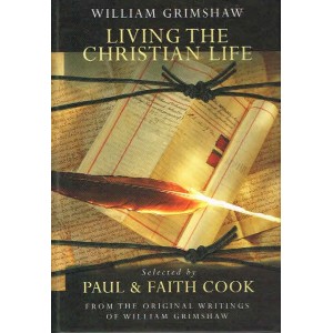 Living The Christian Life - William Grimshaw by Paul & Faith Cook